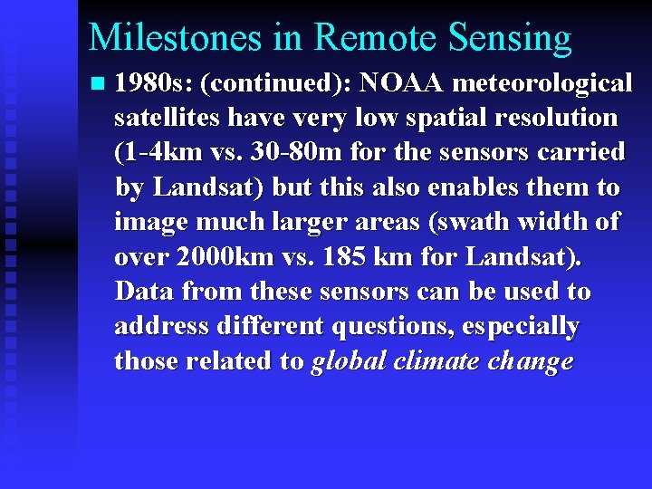 Milestones in Remote Sensing n 1980 s: (continued): NOAA meteorological satellites have very low