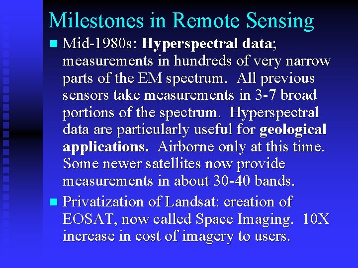 Milestones in Remote Sensing Mid-1980 s: Hyperspectral data; measurements in hundreds of very narrow