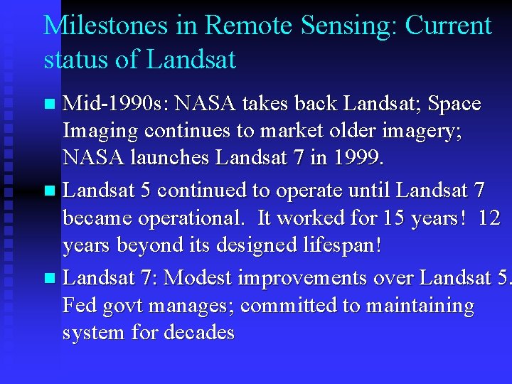 Milestones in Remote Sensing: Current status of Landsat Mid-1990 s: NASA takes back Landsat;