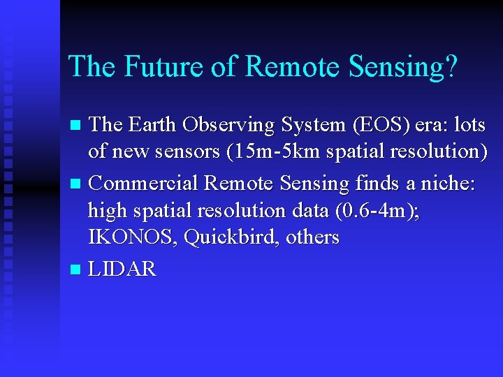 The Future of Remote Sensing? The Earth Observing System (EOS) era: lots of new