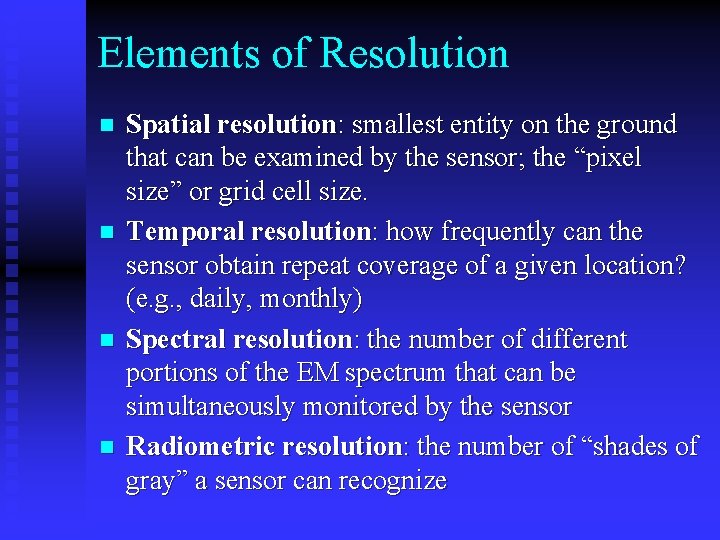 Elements of Resolution n n Spatial resolution: smallest entity on the ground that can