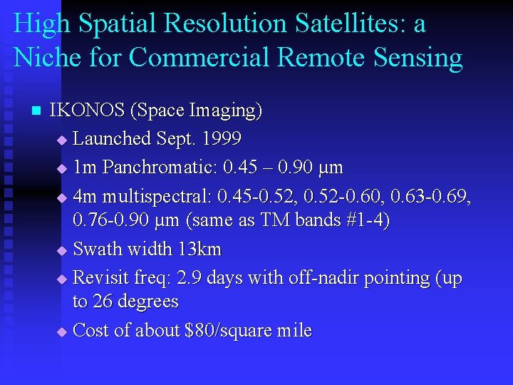 High Spatial Resolution Satellites: a Niche for Commercial Remote Sensing n IKONOS (Space Imaging) High Spatial Resolution Satellites: a Niche for Commercial Remote Sensing n IKONOS (Space Imaging)