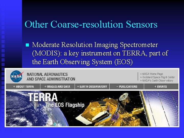 Other Coarse-resolution Sensors n Moderate Resolution Imaging Spectrometer (MODIS): a key instrument on TERRA,