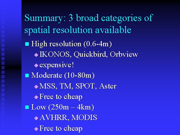 Summary: 3 broad categories of spatial resolution available High resolution (0. 6 -4 m)