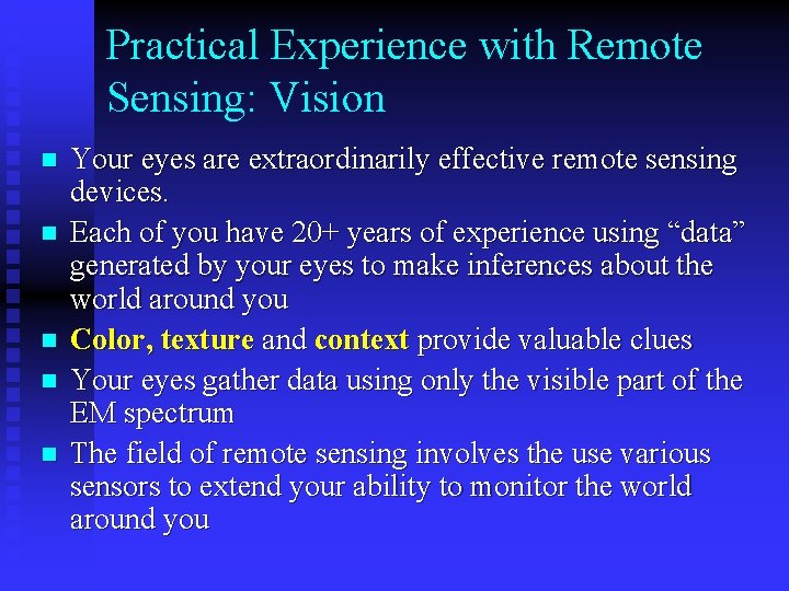 Practical Experience with Remote Sensing: Vision n n Your eyes are extraordinarily effective remote