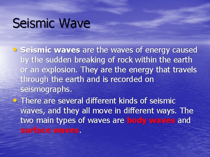 Seismic Wave • Seismic waves are the waves of energy caused • by the