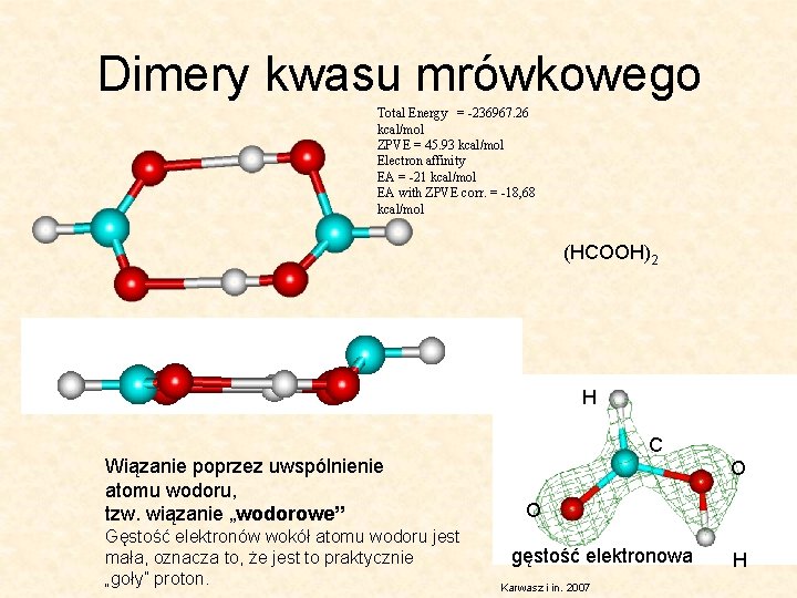 Dimery kwasu mrówkowego Total Energy = -236967. 26 kcal/mol ZPVE = 45. 93 kcal/mol