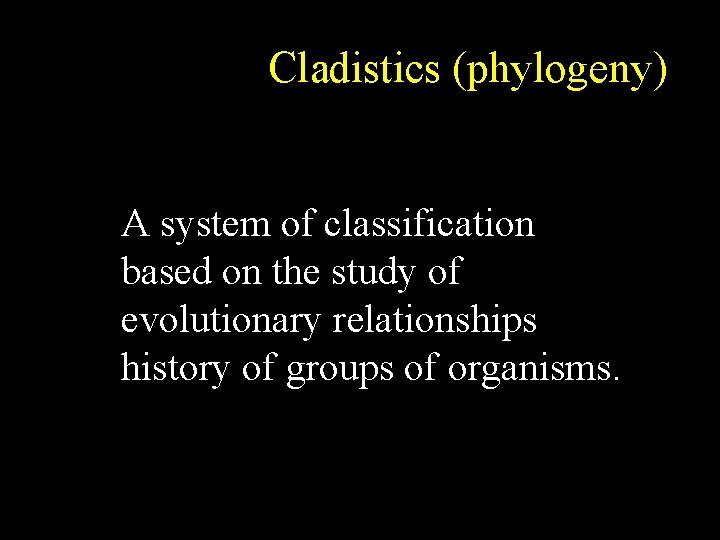 Cladistics (phylogeny) A system of classification based on the study of evolutionary relationships history Cladistics (phylogeny) A system of classification based on the study of evolutionary relationships history