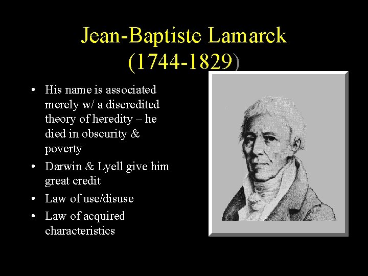 Jean-Baptiste Lamarck (1744 -1829) • His name is associated merely w/ a discredited theory Jean-Baptiste Lamarck (1744 -1829) • His name is associated merely w/ a discredited theory