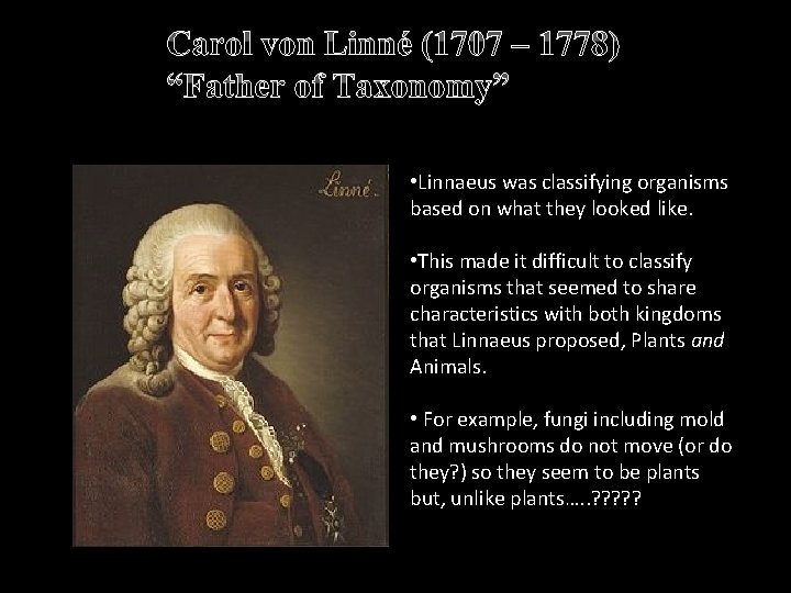 Carol von Linné (1707 – 1778) “Father of Taxonomy” • Linnaeus was classifying organisms Carol von Linné (1707 – 1778) “Father of Taxonomy” • Linnaeus was classifying organisms