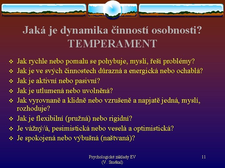 Jaká je dynamika činností osobnosti? TEMPERAMENT v v v v Jak rychle nebo pomalu