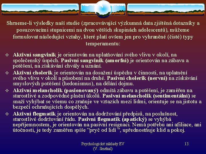 Shrneme-li výsledky naší studie (zpracovávající výzkumná data zjištěná dotazníky a posuzovacími stupnicemi na dvou