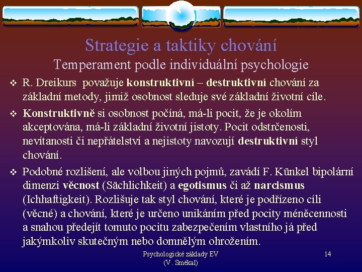 Strategie a taktiky chování Temperament podle individuální psychologie v v v R. Dreikurs považuje