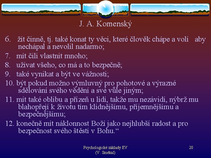 J. A. Komenský 6. žít činně, tj. také konat ty věci, které člověk chápe