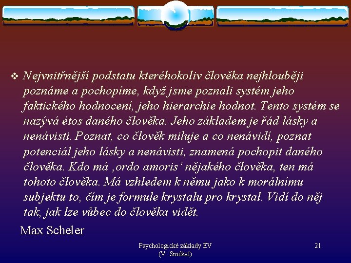 Nejvnitřnější podstatu kteréhokoliv člověka nejhlouběji poznáme a pochopíme, když jsme poznali systém jeho faktického