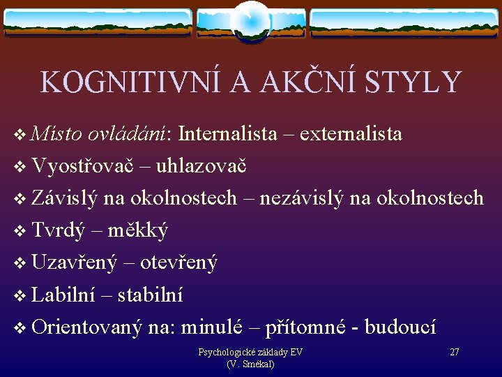 KOGNITIVNÍ A AKČNÍ STYLY v Místo ovládání: Internalista – externalista v Vyostřovač – uhlazovač