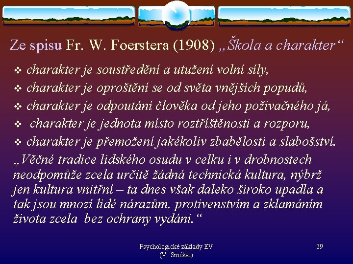 Ze spisu Fr. W. Foerstera (1908) „Škola a charakter“ charakter je soustředění a utužení