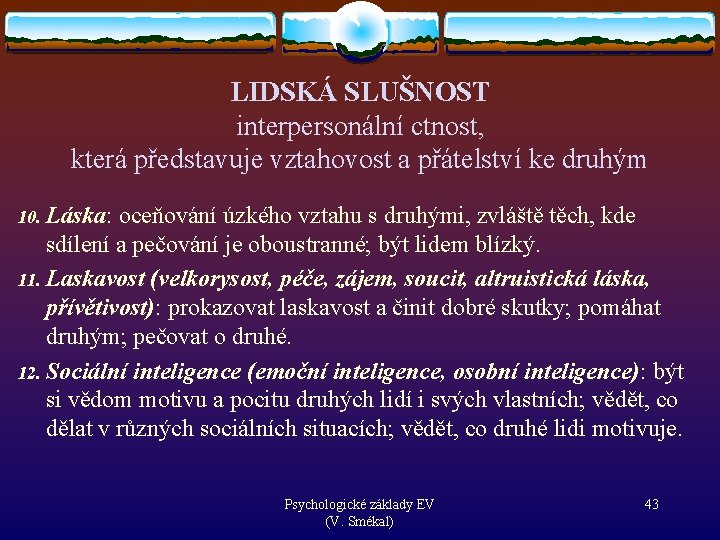 LIDSKÁ SLUŠNOST interpersonální ctnost, která představuje vztahovost a přátelství ke druhým 10. Láska: oceňování