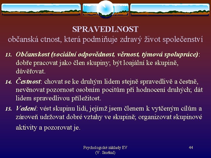 SPRAVEDLNOST občanská ctnost, která podmiňuje zdravý život společenství 13. 14. 15. Občanskost (sociální odpovědnost,