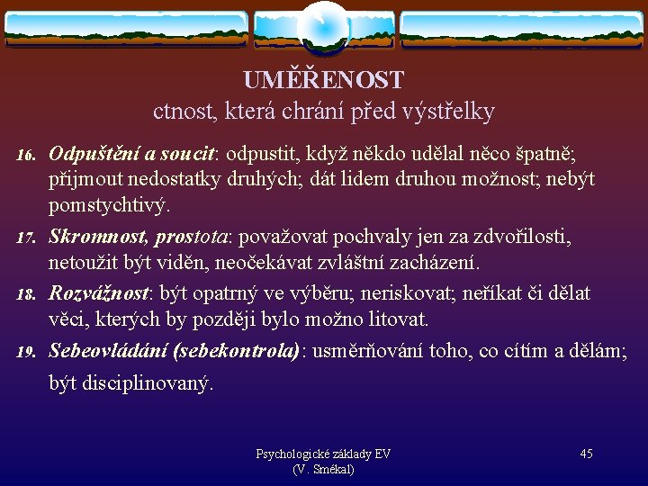 UMĚŘENOST ctnost, která chrání před výstřelky 16. 17. 18. 19. Odpuštění a soucit: odpustit,