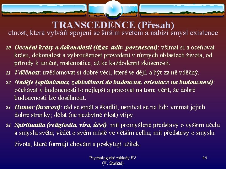 TRANSCEDENCE (Přesah) ctnost, která vytváří spojení se širším světem a nabízí smysl existence 20.
