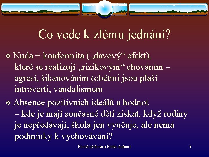 Co vede k zlému jednání? v Nuda + konformita („davový“ efekt), které se realizují