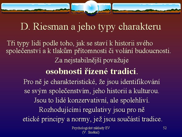 D. Riesman a jeho typy charakteru Tři typy lidí podle toho, jak se staví