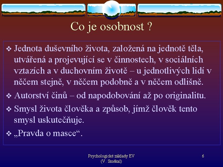 Co je osobnost ? v Jednota duševního života, založená na jednotě těla, utvářená a