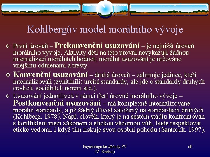 Kohlbergův model morálního vývoje První úroveň – Prekonvenční usuzování – je nejnižší úroveň morálního