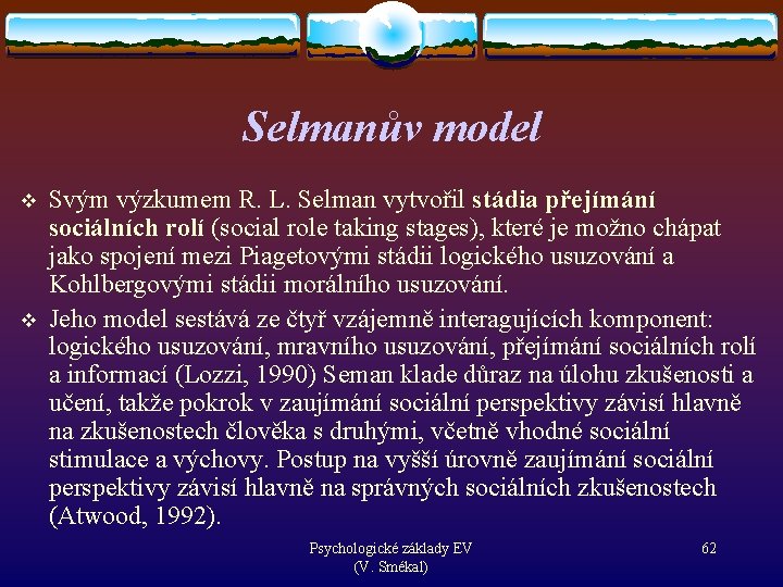 Selmanův model v v Svým výzkumem R. L. Selman vytvořil stádia přejímání sociálních rolí