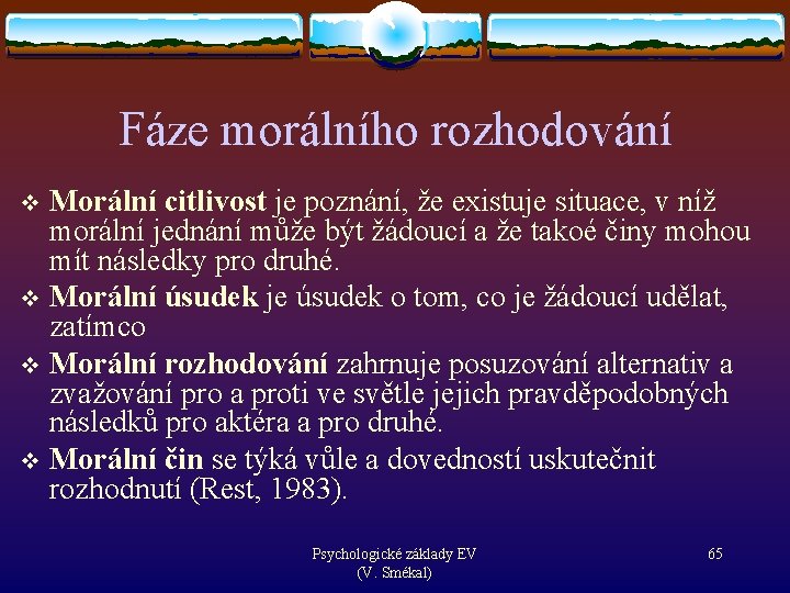 Fáze morálního rozhodování Morální citlivost je poznání, že existuje situace, v níž morální jednání
