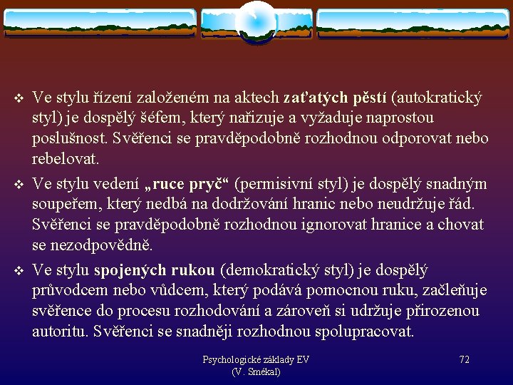 v v v Ve stylu řízení založeném na aktech zaťatých pěstí (autokratický zaťatých pěstí