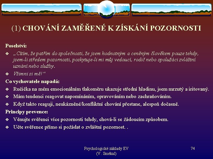 (1) CHOVÁNÍ ZAMĚŘENÉ K ZÍSKÁNÍ POZORNOSTI Poselství: v „Cítím, že patřím do společnosti, že