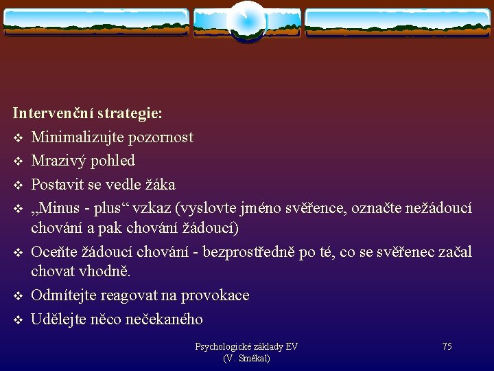 Intervenční strategie: v Minimalizujte pozornost v Mrazivý pohled v Postavit se vedle žáka v