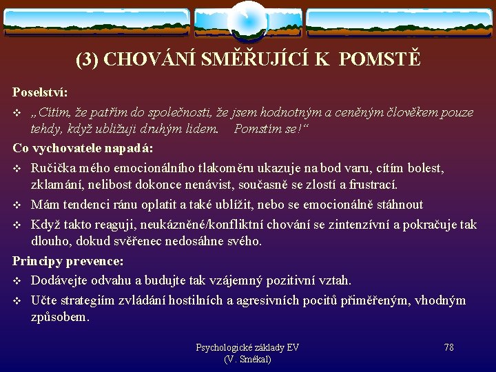 (3) CHOVÁNÍ SMĚŘUJÍCÍ K POMSTĚ Poselství: v „Cítím, že patřím do společnosti, že jsem