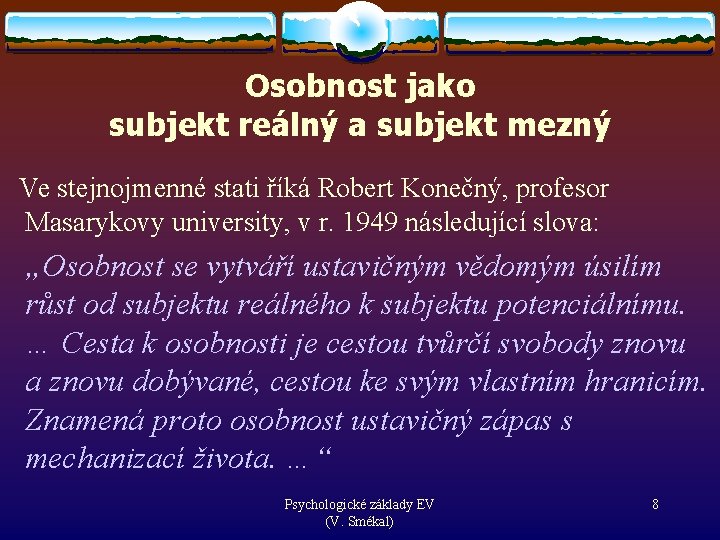 Osobnost jako subjekt reálný a subjekt mezný Ve stejnojmenné stati říká Robert Konečný, profesor