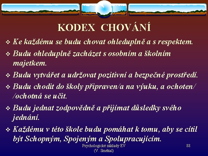 KODEX CHOVÁNÍ Ke každému se budu chovat ohleduplně a s respektem. v Budu ohleduplně