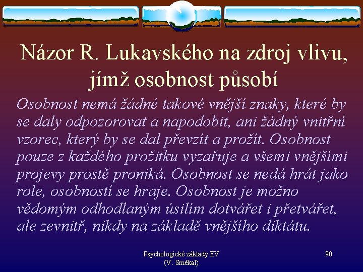 Názor R. Lukavského na zdroj vlivu, jímž osobnost působí Osobnost nemá žádné takové vnější