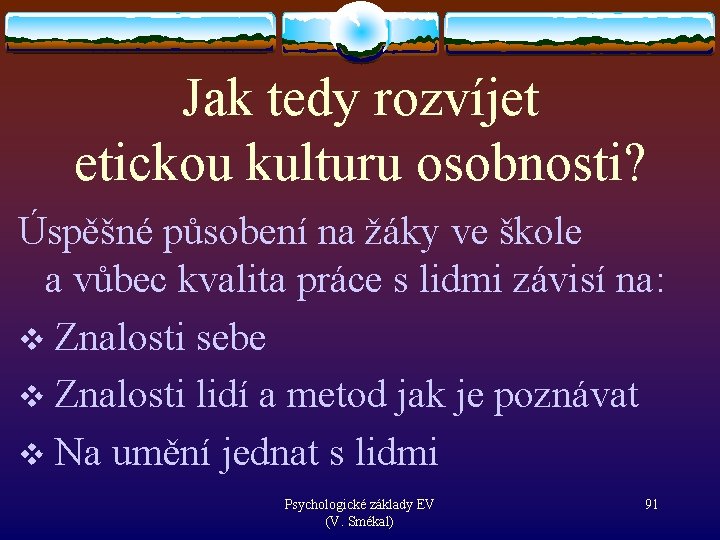 Jak tedy rozvíjet etickou kulturu osobnosti? Úspěšné působení na žáky ve škole a vůbec