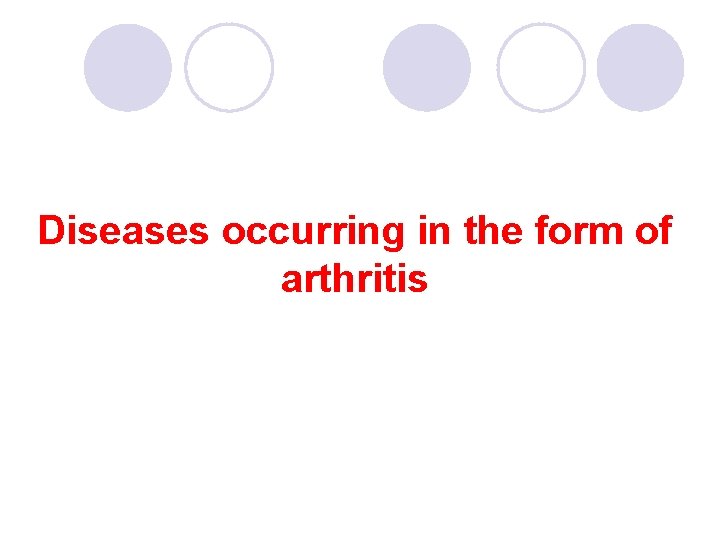 Diseases occurring in the form of arthritis 