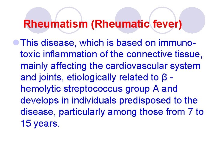 Rheumatism (Rheumatic fever) l This disease, which is based on immunotoxic inflammation of the