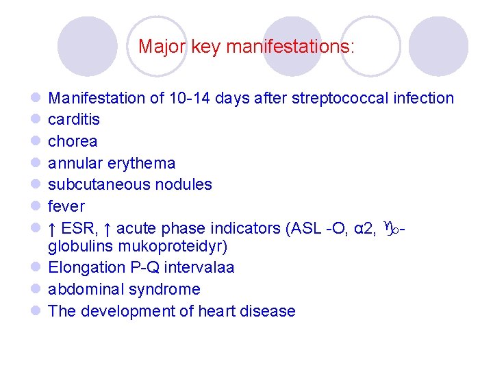 Major key manifestations: l l l l Manifestation of 10 -14 days after streptococcal