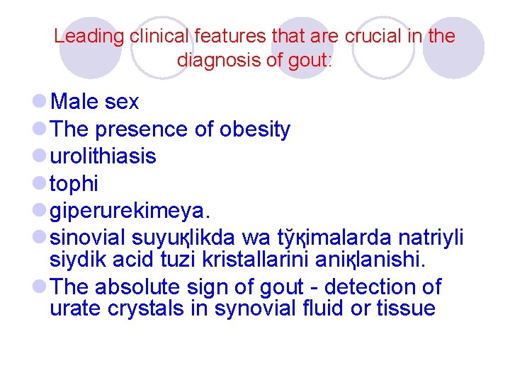 Leading clinical features that are crucial in the diagnosis of gout: l Male sex