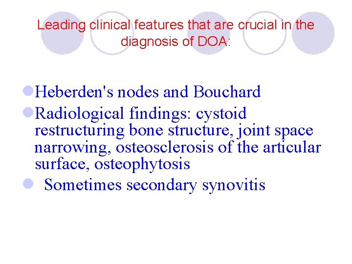 Leading clinical features that are crucial in the diagnosis of DOA: l. Heberden's nodes