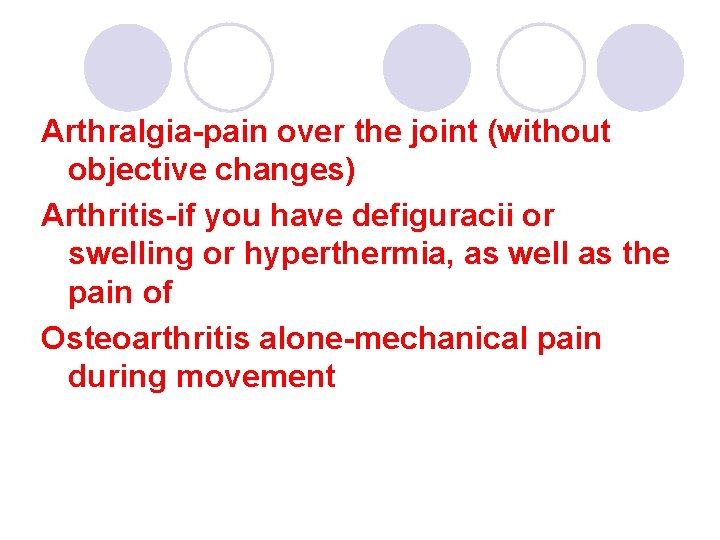 Arthralgia-pain over the joint (without objective changes) Arthritis-if you have defiguracii or swelling or