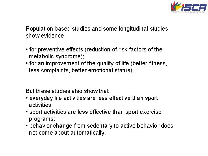 Population based studies and some longitudinal studies show evidence • for preventive effects (reduction