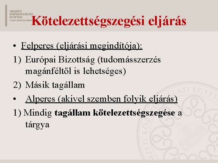 Kötelezettségszegési eljárás • Felperes (eljárási megindítója): 1) Európai Bizottság (tudomásszerzés magánféltől is lehetséges) 2)