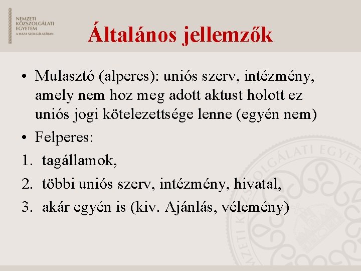 Általános jellemzők • Mulasztó (alperes): uniós szerv, intézmény, amely nem hoz meg adott aktust