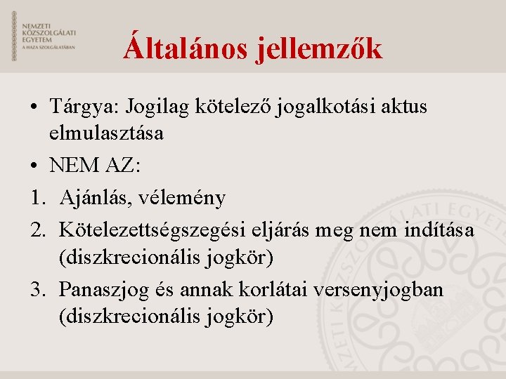 Általános jellemzők • Tárgya: Jogilag kötelező jogalkotási aktus elmulasztása • NEM AZ: 1. Ajánlás,