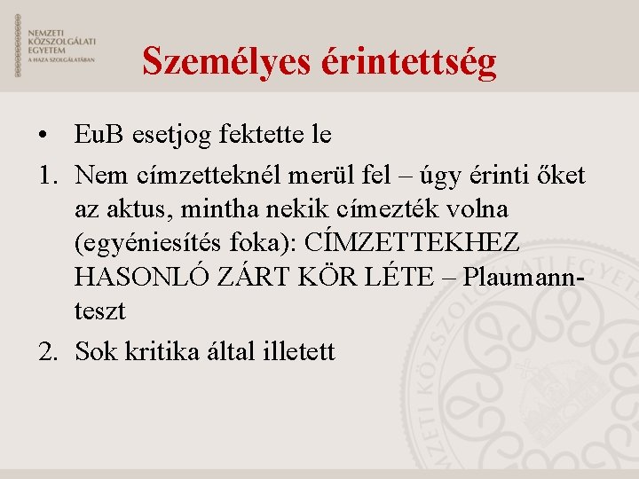 Személyes érintettség • Eu. B esetjog fektette le 1. Nem címzetteknél merül fel –